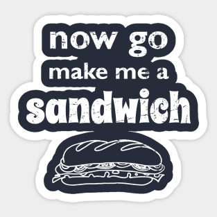 Now go make me a sandwich - distressed Sticker